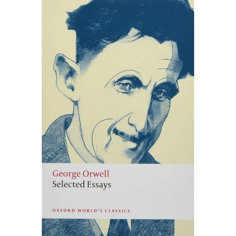SELECTED ESSAYS - ORWELL - OXFORD WORLD'S CLASSICS