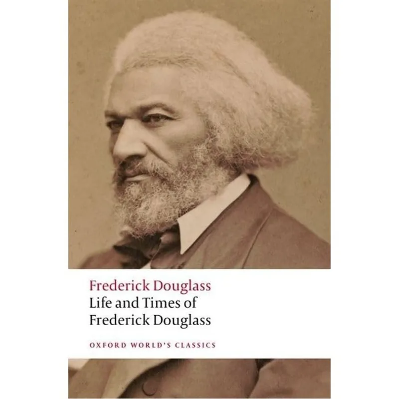 LIFE AND TIMES OF FREDERICK DOUGLASS - OXFORD WORLD'S CLASSICS