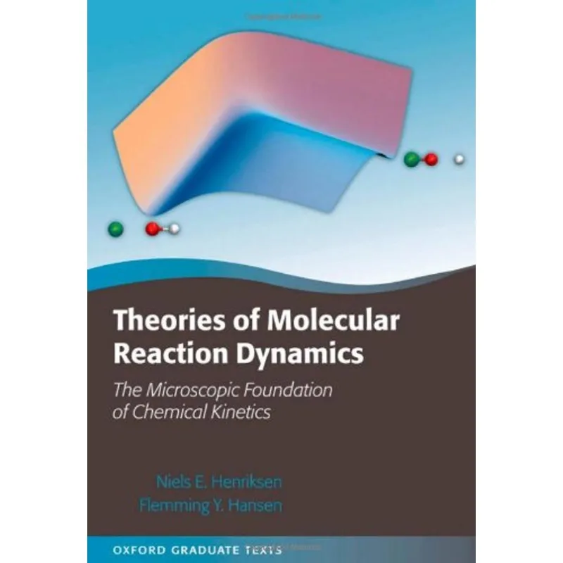 THEORIES OF MOLECULAR REACTION DYNAMICS: THE MICROSCOPIC FOUNDATION OF CHEMICAL KINETICS
