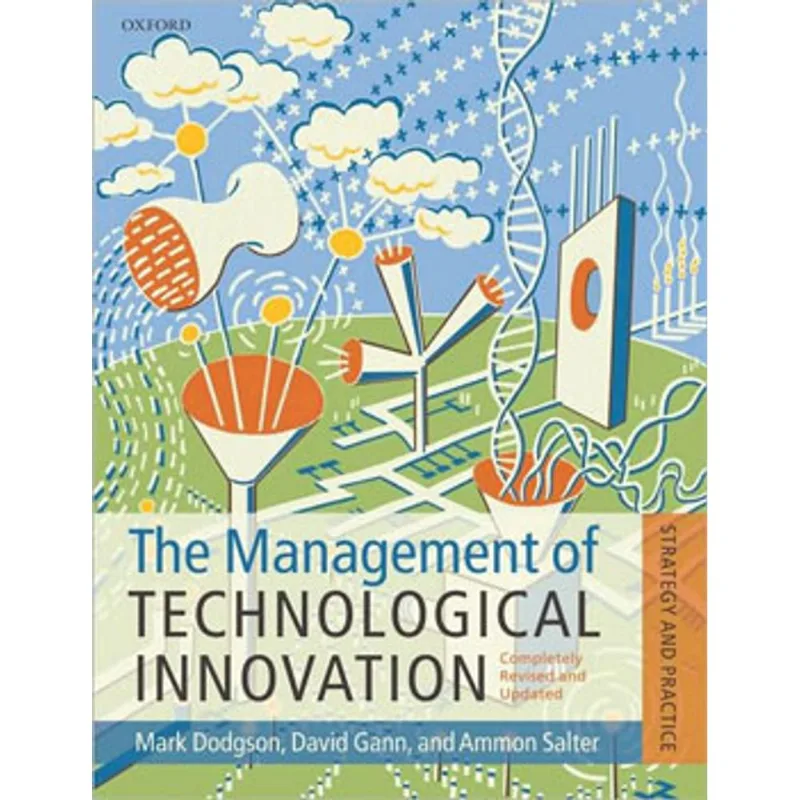 MANAGEMENT OF TECHNOLOGICAL INNOVATION, THE - THE STRATEGY AND PRACTICE