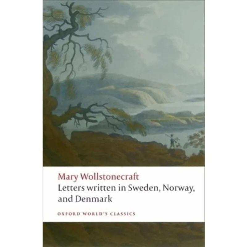 LETTERS WRITTEN IN SWEDEN NORWAY AND DENMARK - OXFORD WORLD'S CLASSICS