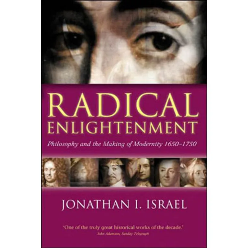 RADICAL ENLIGHTENMENT - PHILOSOPHY AND THE MAKING OF MODERNITY, 1650-1750