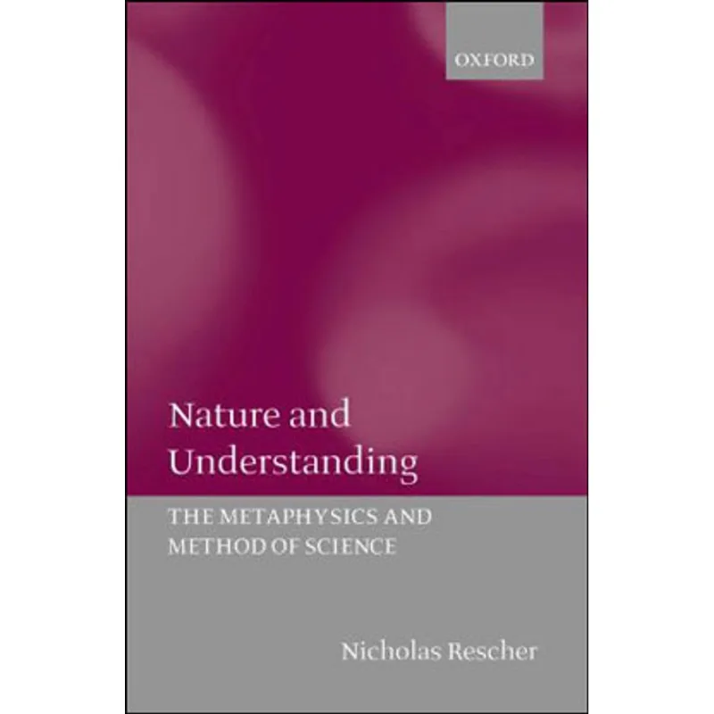 NATURE AND UNDERSTANDING - THE METAPHYSICS AND METHODS OF SCIENCE