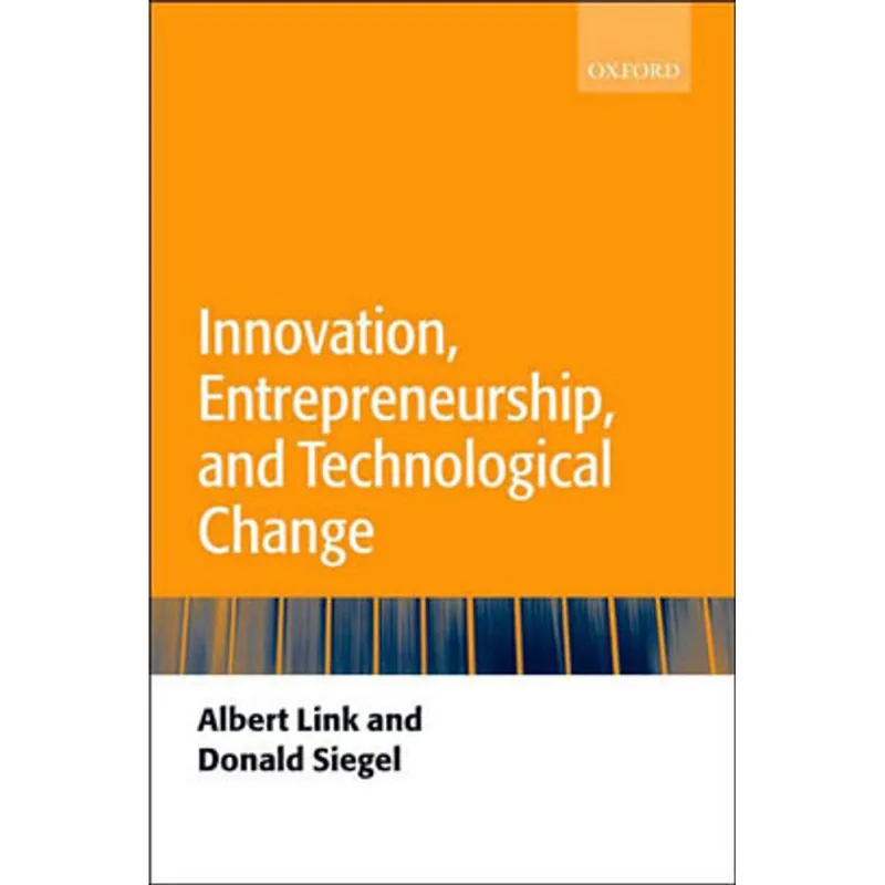 INNOVATION, ENTREPRENEURSHIP, AND TECHNOLOGICAL CHANGE
