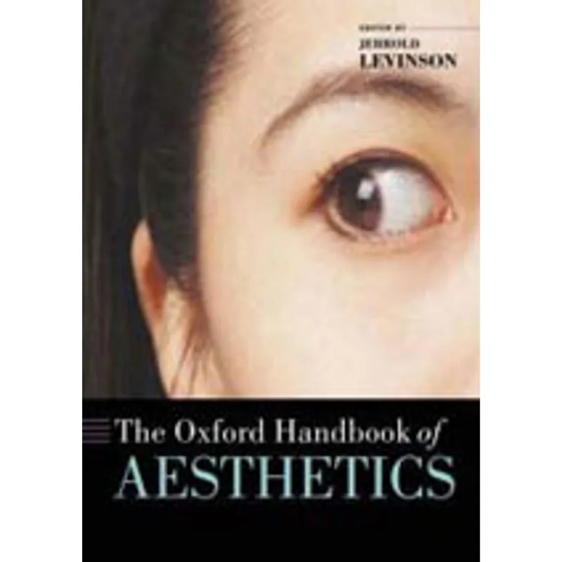 OXFORD HANDBOOK OF AESTHETICS, THE