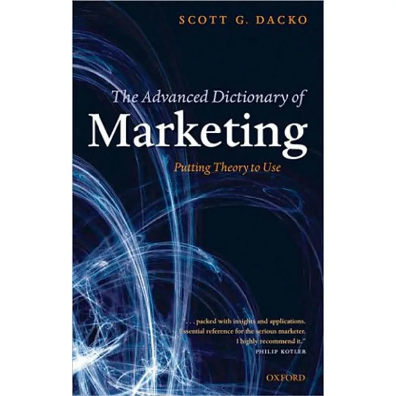 ADVANCED DICTIONARY OF MARKETING, THE - PUTTING THEORY TO USE