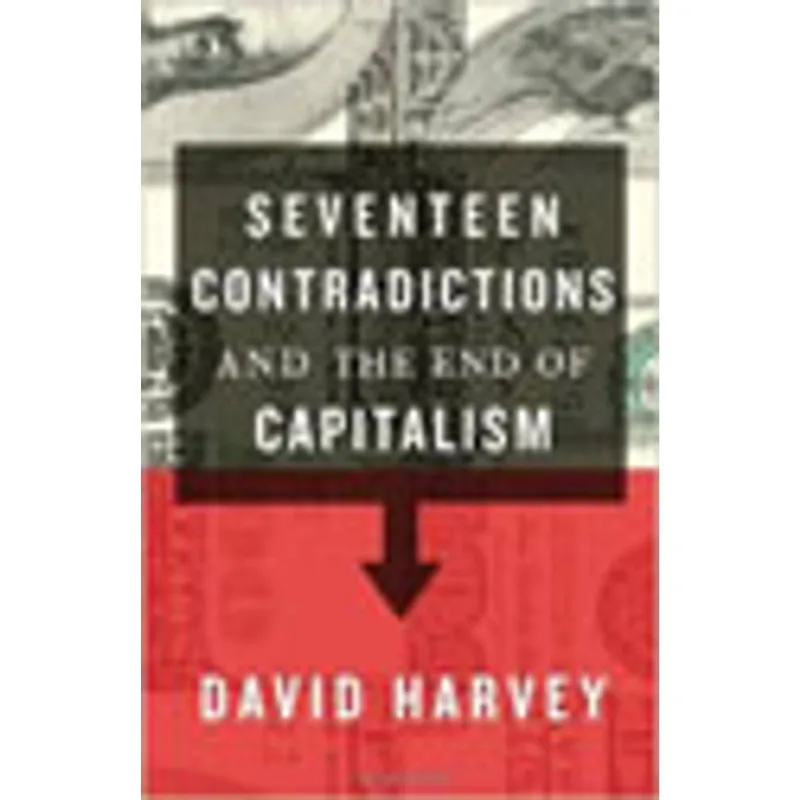 SEVENTEEN CONTRADICTIONS AND THE END OF CAPITALISM