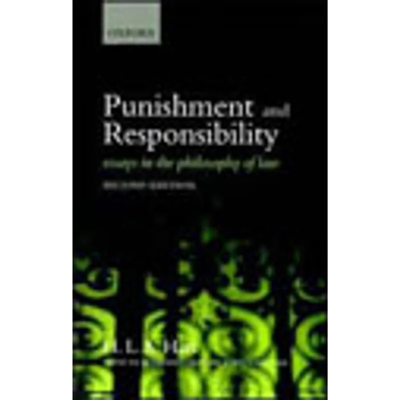 PUNISHMENT AND RESPONSIBILITY - ESSAYS IN THE PHILOSOPHY OF LAW