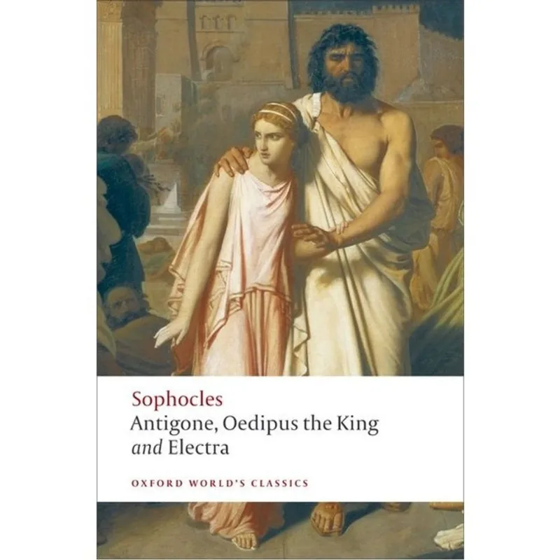 ANTIGONE, OEDIPUS THE KING, AND ELECTRA - OXFORD WORLD'S CLASSICS