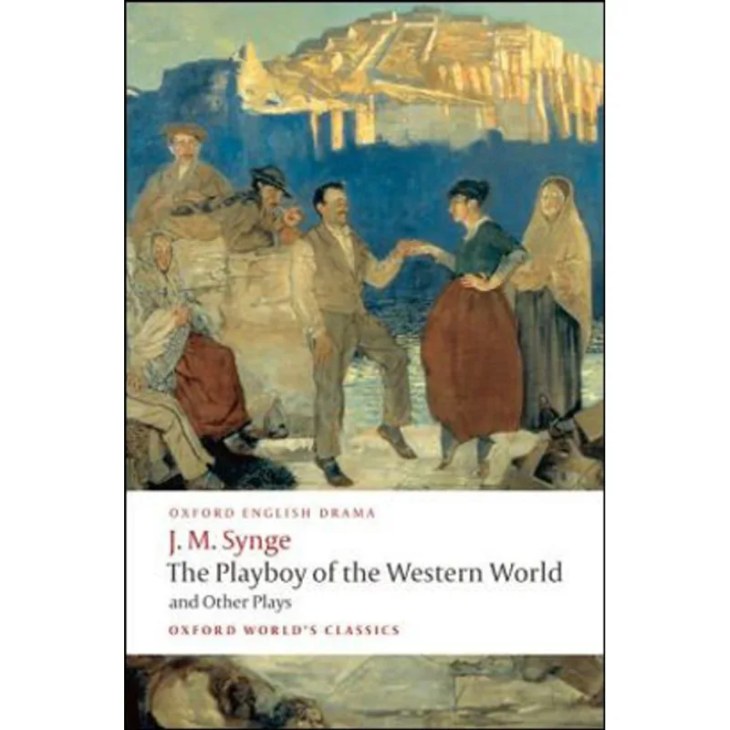 THE PLAYBOY OF THE WESTERN WORLD AND OTHER PLAYS - OXFORD WORLD'S CLASSICS