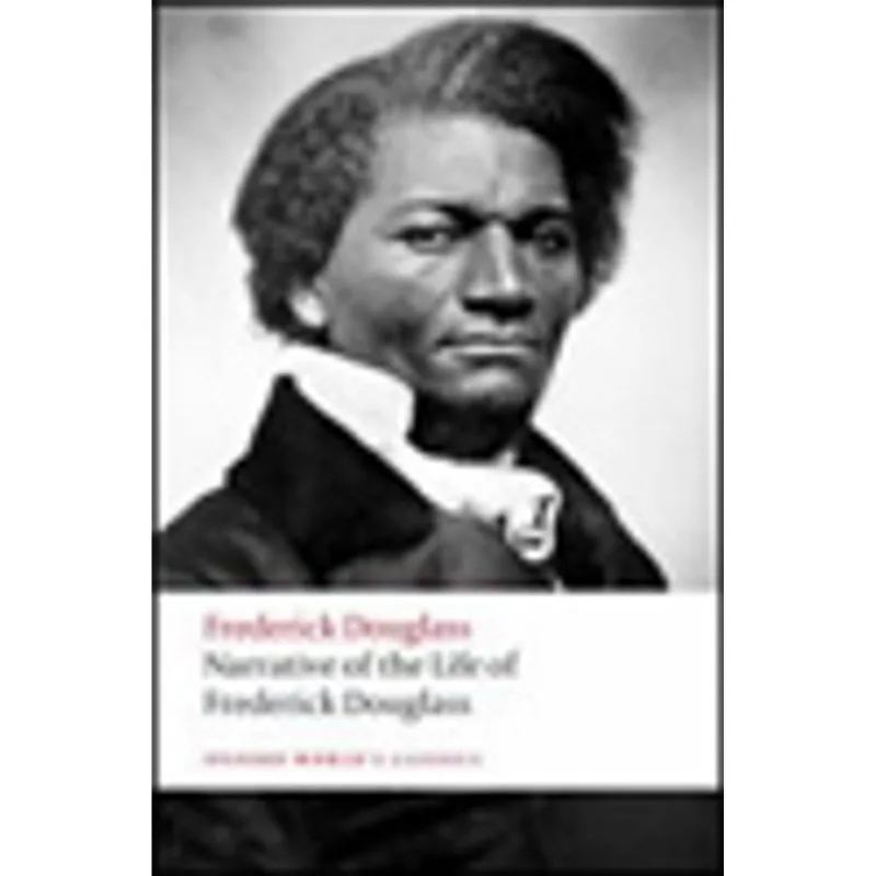 NARRATIVE OF THE LIFE OF FREDERICK DOUGLASS - AN AMERICAN SLAVE - OXFORD WORLD'S CLASSICS