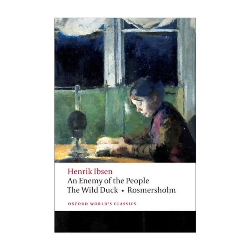 AN ENEMY OF THE PEOPLE - THE WILD DUCK - ROSMERSHOLM - OXFORD WORLD'S CLASSICS