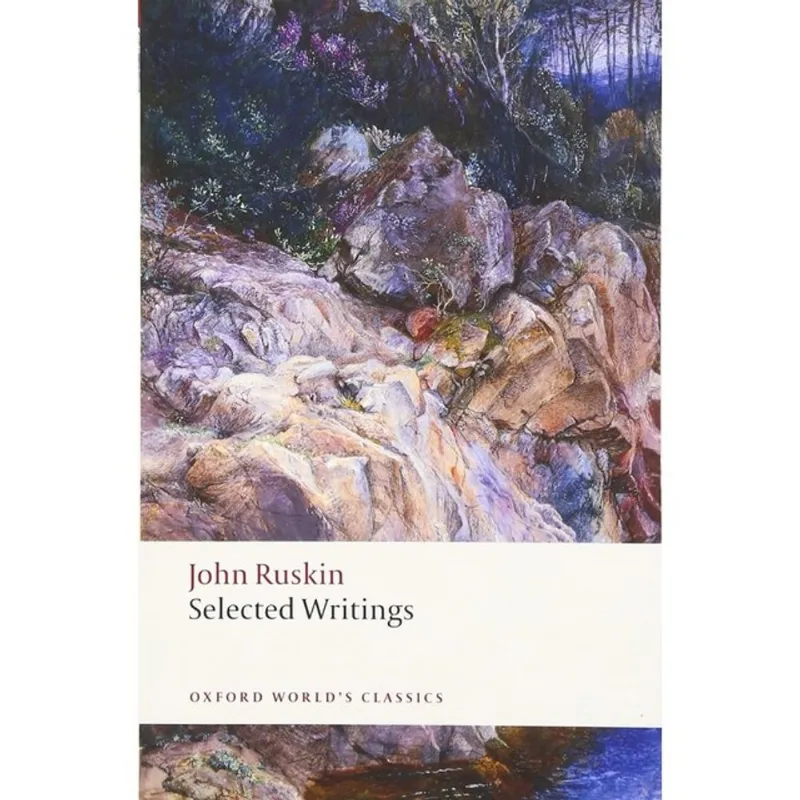SELECTED WRITINGS - JOHN RUSKIN - OXFORD WORLD'S CLASSICS