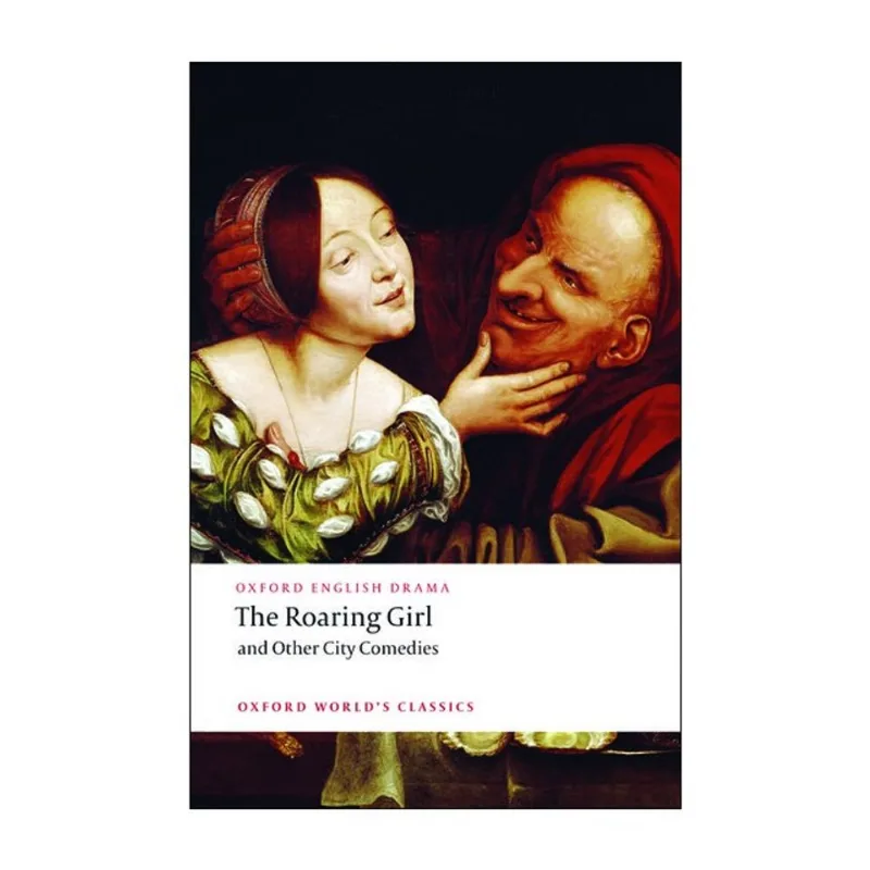 THE ROARING GIRL AND OTHER CITY COMEDIES - OXFORD WORLD'S CLASSICS