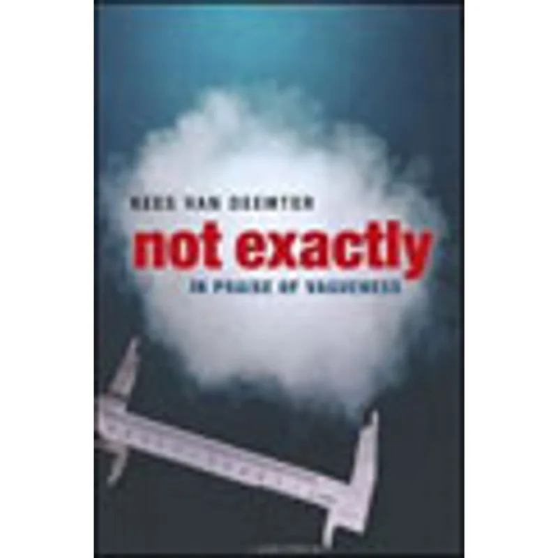 NOT EXACTLY - IN PRAISE OF VAGUENESS