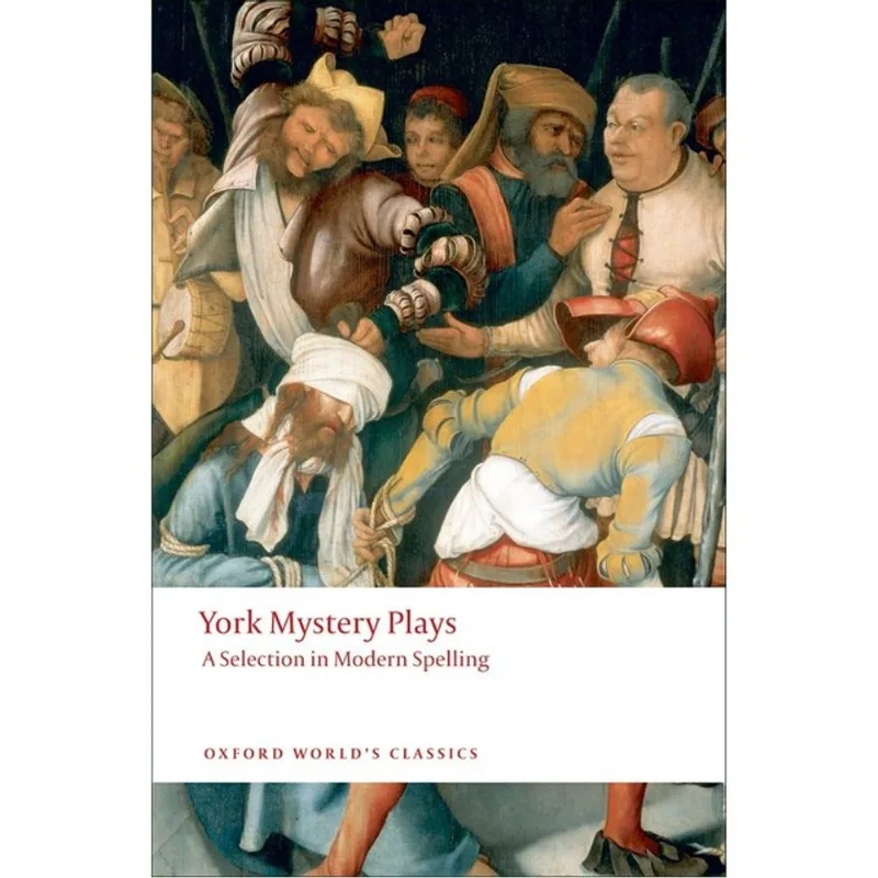 YORK MYSTERY PLAYS - A SELECTION IN MODERN SPELLING - OXFORD WORLD'S CLASSICS
