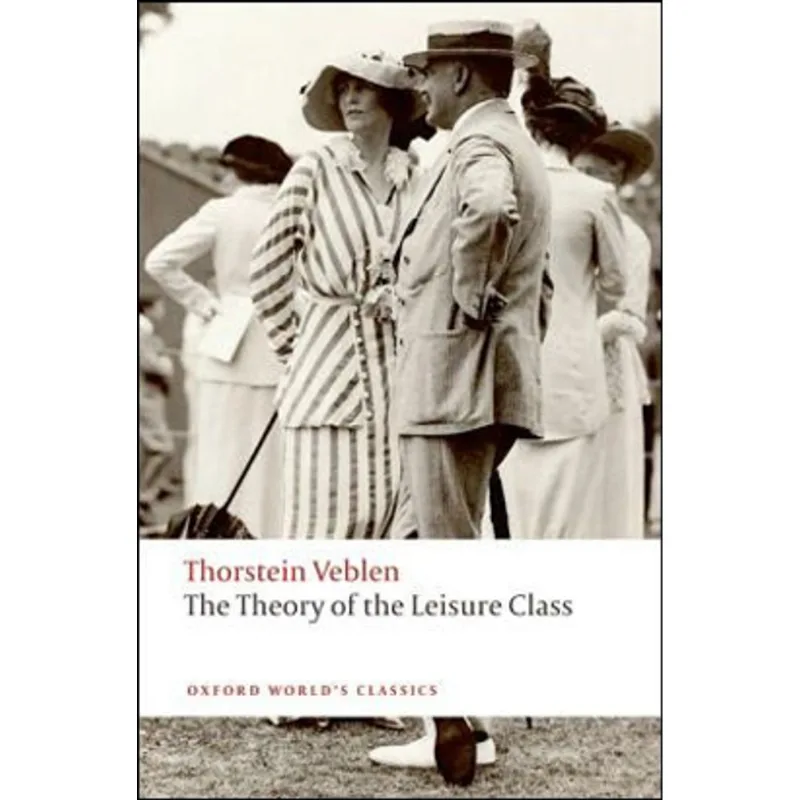 THE THEORY OF THE LEISURE CLASS - OXFORD WORLD'S CLASSICS