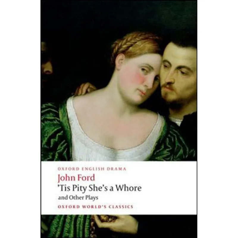 TIS PITY SHE'S A WHORE AND OTHER PLAYS - OXFORD WORLD'S CLASSICS