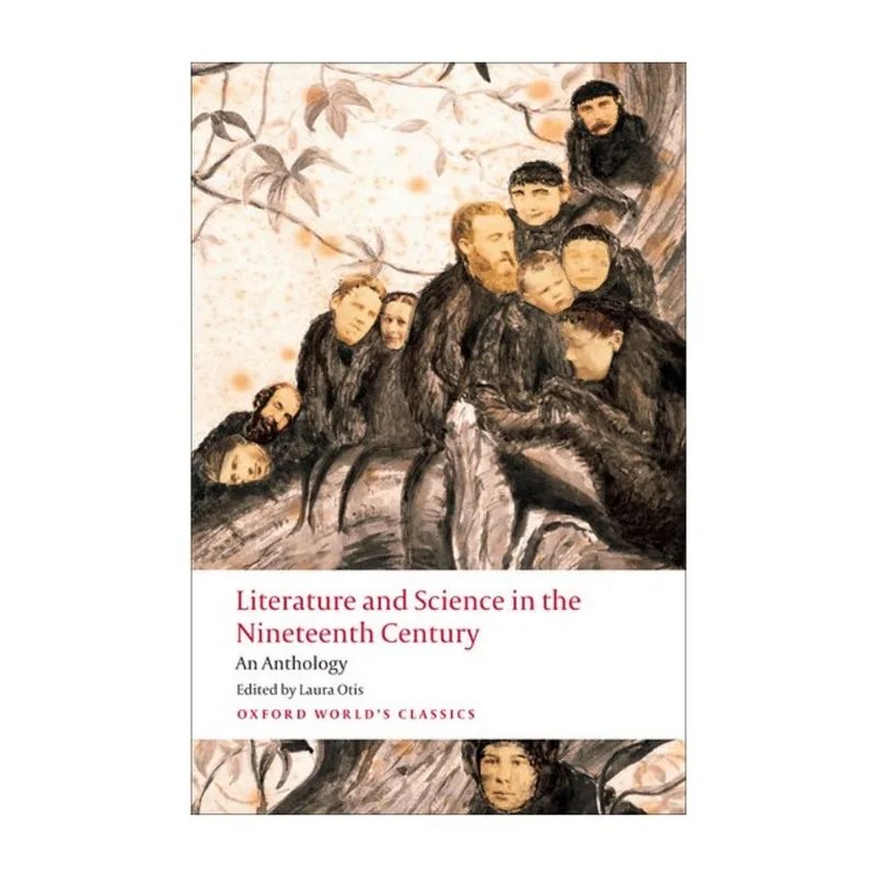 LITERATURE AND SCIENCE IN THE NINETEENTH CENTURY - AN ANTHOLOGY - OXFORD WORLD'S CLASSICS
