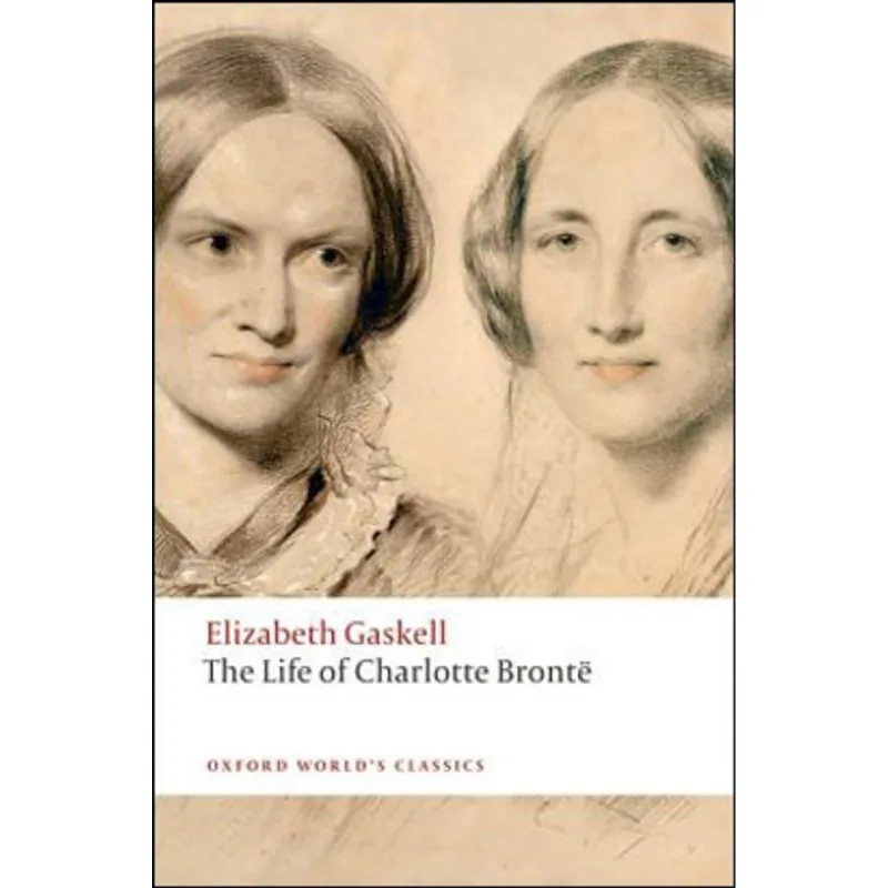 THE LIFE OF CHARLOTTE BRONTE - OXFORD WORLD'S CLASSICS