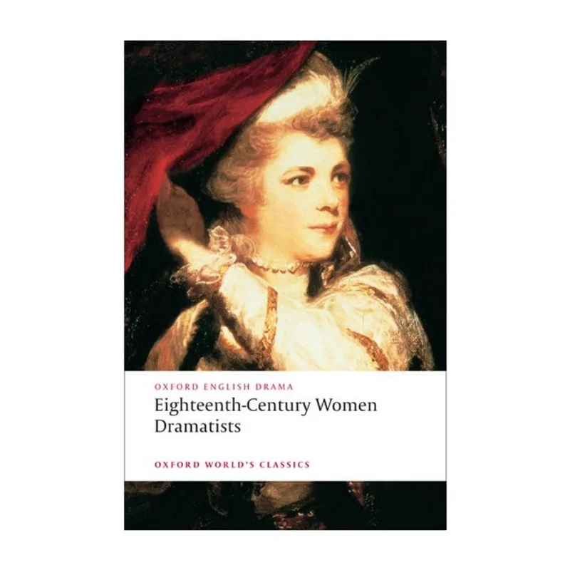 EIGHTEENTH CENTURY WOMEN DRAMATISTS - OXFORD WORLD'S CLASSICS