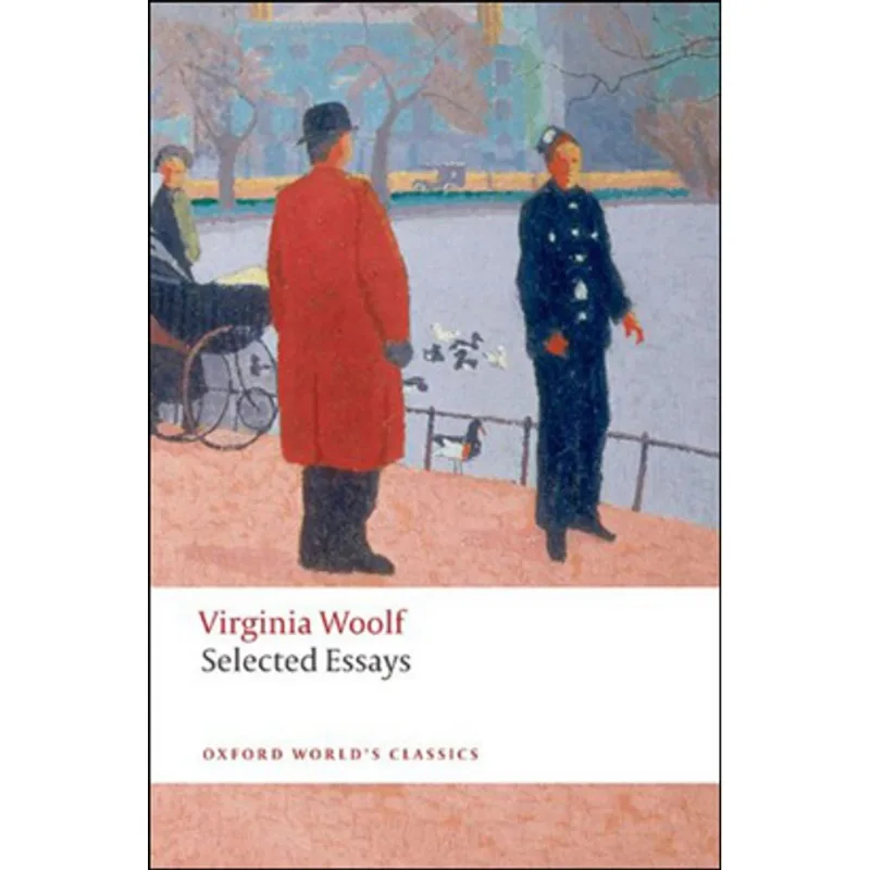 SELECTED ESSAYS - VIRGINIA WOOLF - OXFORD WORLD'S CLASSICS