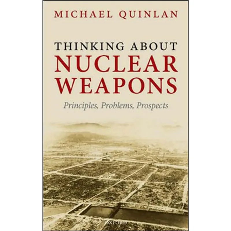 THINKING ABOUT NUCLEAR WEAPONS - PRINCIPLES, PROBLEMS, PROSPECTS