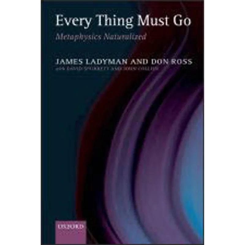 EVERY THING MUST GO - METAPHYSICS NATURALIZED