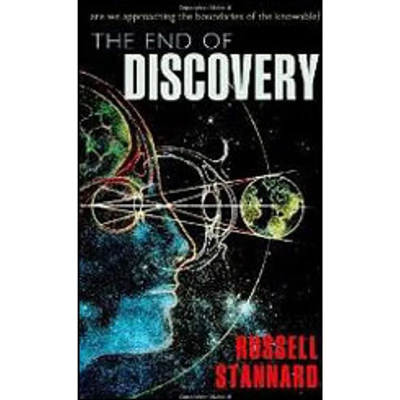 END OF DISCOVERY, THE - ARE WE APPROACHING THE BOUNDARIES OF THE KNOWABLE?
