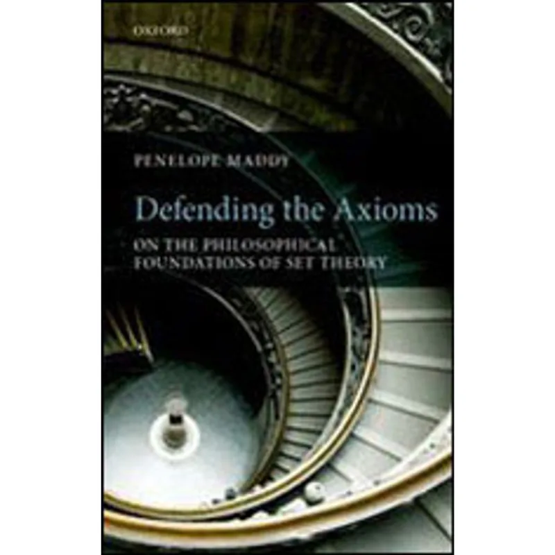 DEFENDING THE AXIOMS - ON THE PHILOSOPHICAL FOUNDATIONS OF SET THEORY