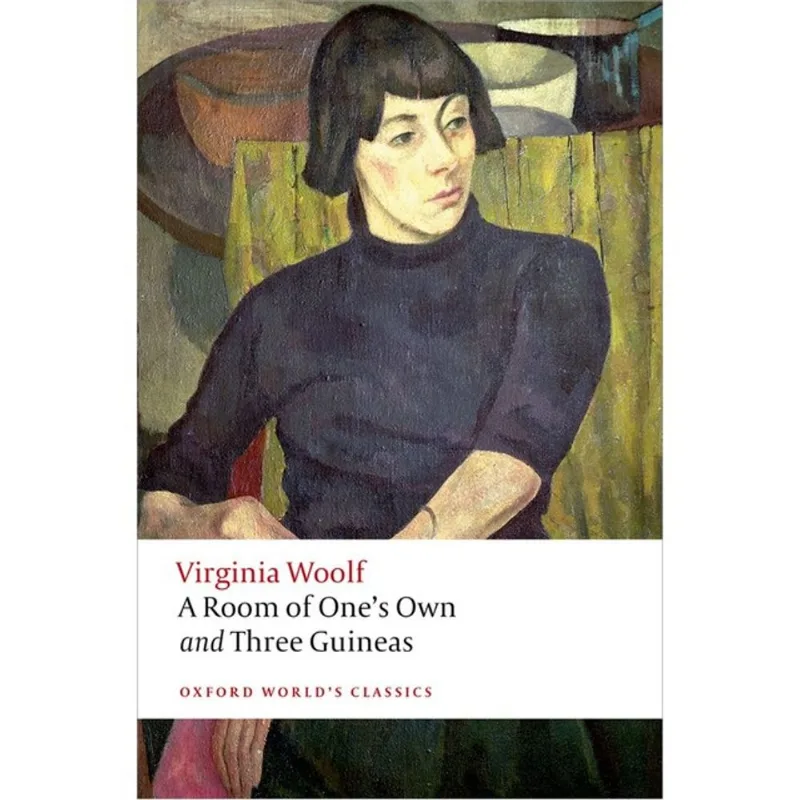 A ROOM OF ONE'S OWN AND THREE GUINEAS - OXFORD WORLD'S CLASSICS