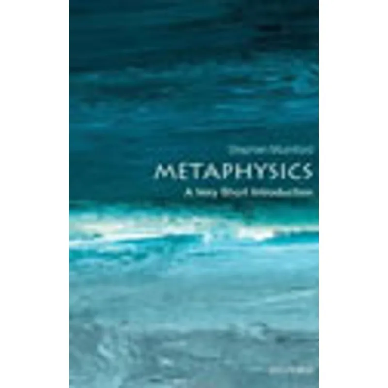 METAPHYSICS - A VERY SHORT INTRODUCTION