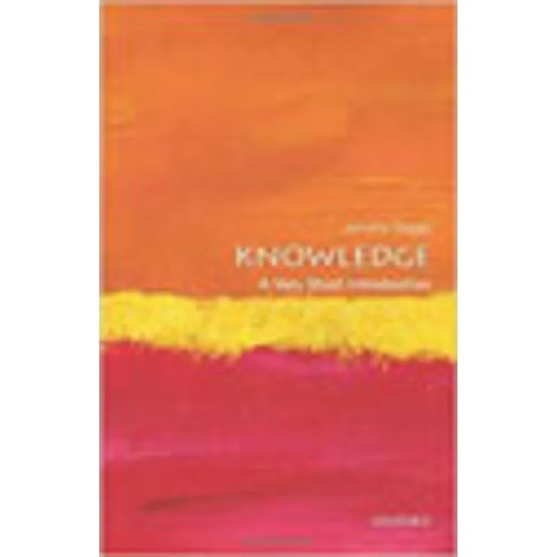 KNOWLEDGE - A VERY SHORT INTRODUCTION