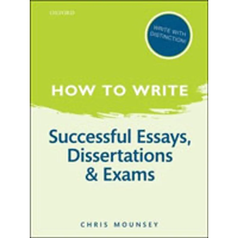 HOW TO WRITE - SUCCESSFUL ESSAYS, DISSERTATIONS, AND EXAMS