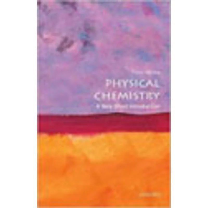 PHYSICAL CHEMISTRY - A VERY SHORT INTRODUCTION