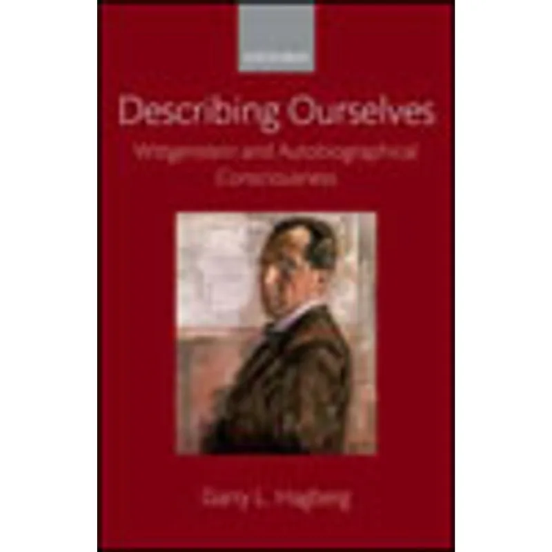 DESCRIBING OURSELVES - WITTGENSTEIN AND AUTOBIOGRAPHICAL CONSCIOUSNESS