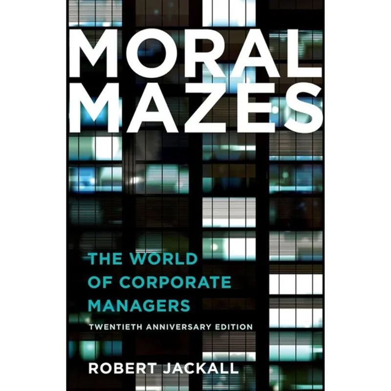 MORAL MAZES - THE WORLD OF CORPORATE MANAGERS
