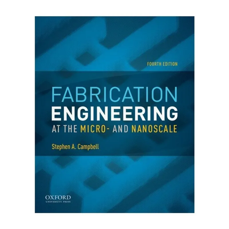 FABRICATION ENGINEERING AT THE MICRO - AND NANOSCALE - FOURTH EDITION