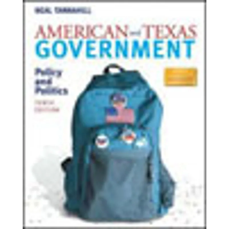AMERICAN AND TEXAS GOVERNMENT - POLICY AND POLITICS