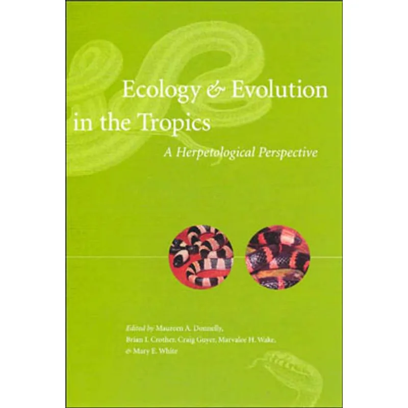 ECOLOGY AND EVOLUTION IN THE TROPICS - A HERPETOLOGICAL PERSPECTIVE
