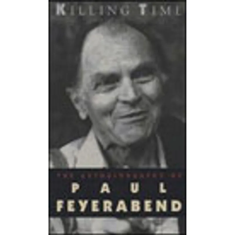 KILLING TIME - THE AUTOBIOGRAPHY OF PAUL FEYERABEND