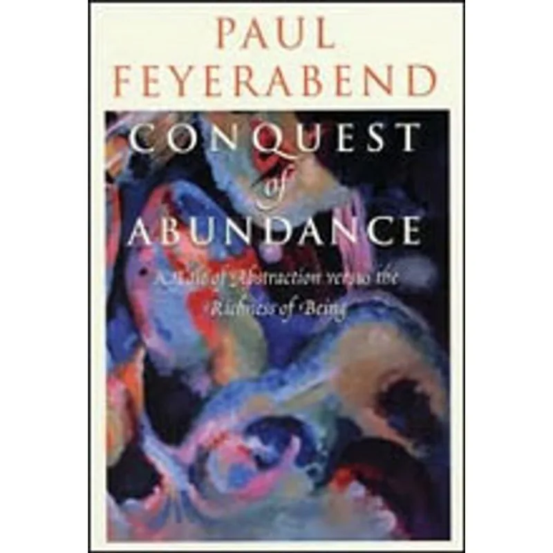 CONQUEST OF ABUNDANCE - A TALE OF ABSTRACTION VERSUS THE RICHNESS OF BEING
