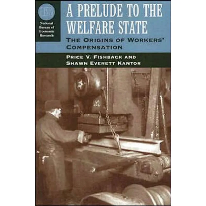 PRELUDE TO THE WELFARE STATE, A: THE ORIGINS OF WORKER'S COMPENSATION