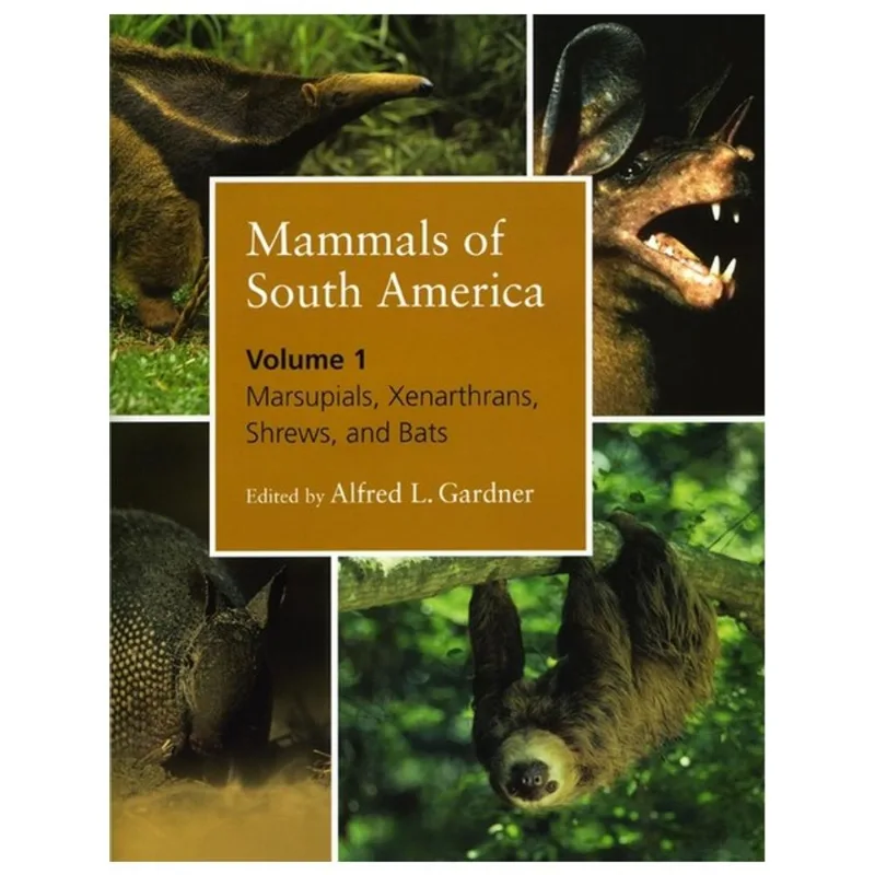 MAMMALS OF SOUTH AMERICA VOL.1 - MARSUPIALS, XENARTHRANS, SHREWS, AND BATS