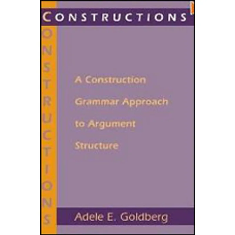 CONSTRUCTION - A CONSTRUCTION OF GRAMMAR APPROACH TO ARGUMENT STRUCTURE