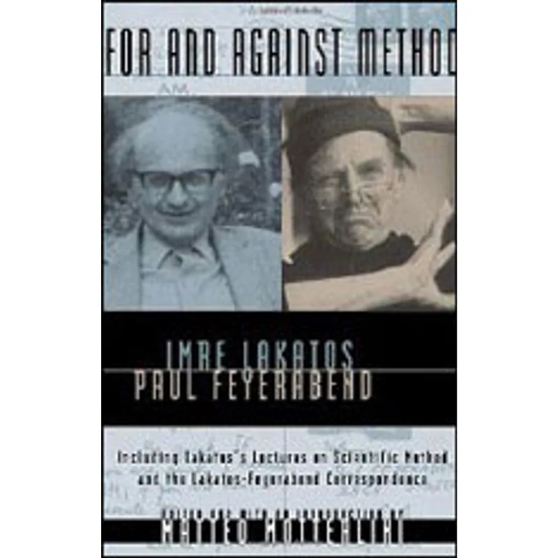 FOR AND AGAINST METHOD - INCLUDING LAKATOS´S LECTURES ON SCIENTIFIC METHOD AND THE LAKATOS-FEYERABEN