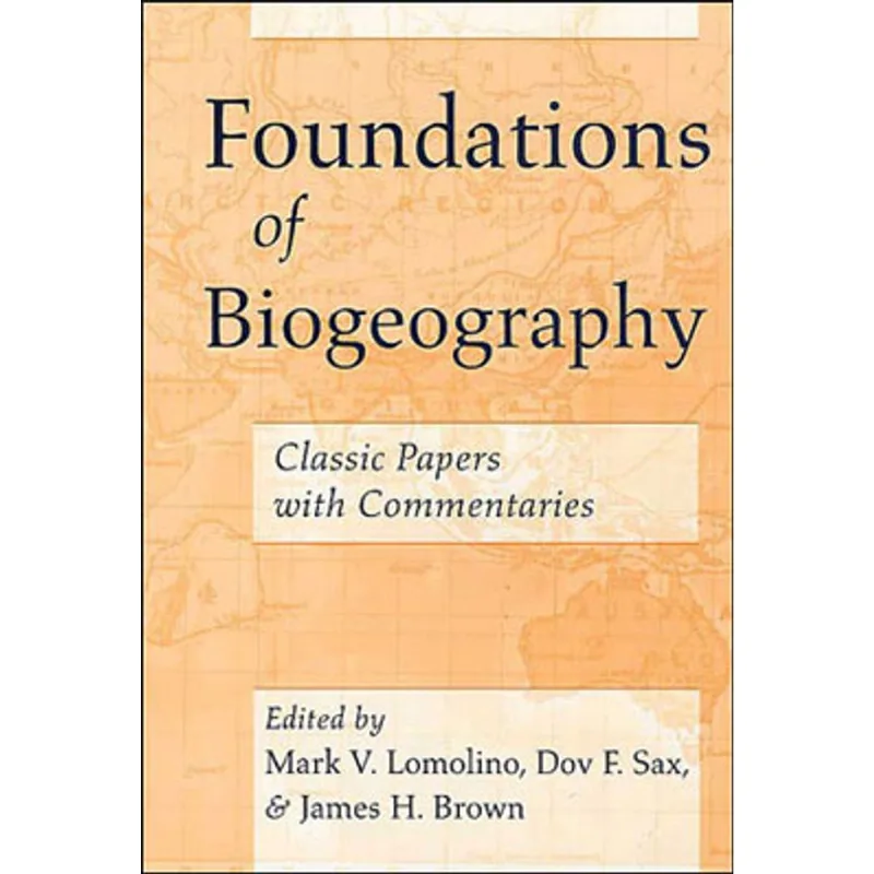 FOUNDATIONS OF BIOGEOGRAPHY - CLASSIC PAPERS WITH COMMENTARIES