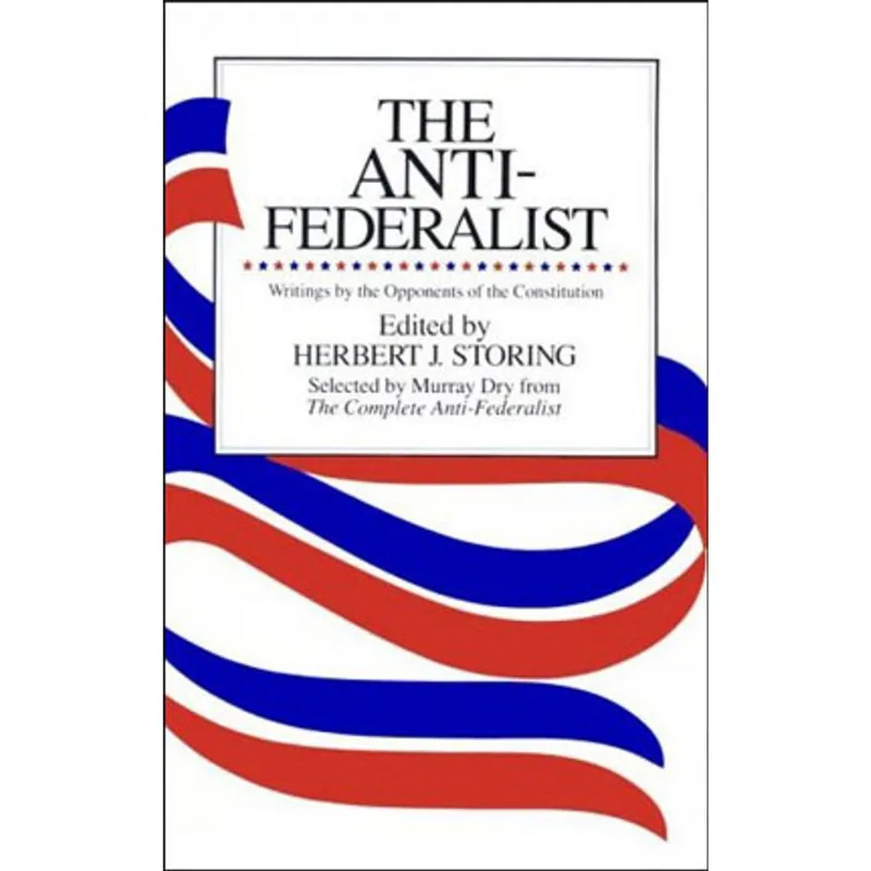 ANTI-FEDERALIST, THE - AN ABRIDGMENT OF THE COMPLETE ANTI-FEDERALIST