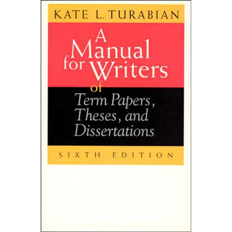 MANUAL FOR WRITERS OF TERM PAPERS, THESES, AND DISSERTATIONS, A