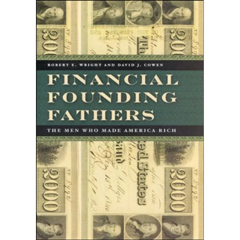FINANCIAL FOUNDING FATHERS - THE MEN WHO MADE AMERICA RICH